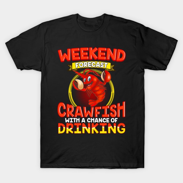 Weekend Forecast Crawfish With A Chance Of Drinking T-Shirt by E